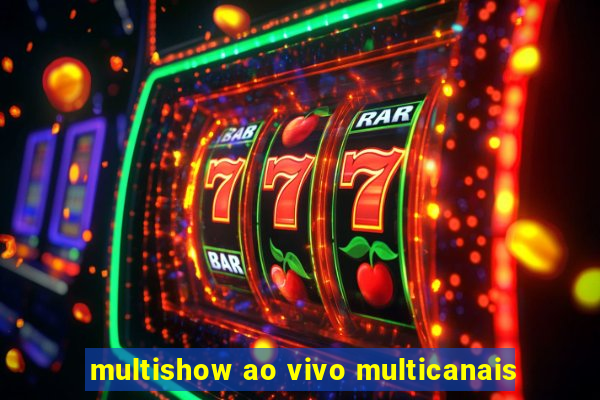 multishow ao vivo multicanais